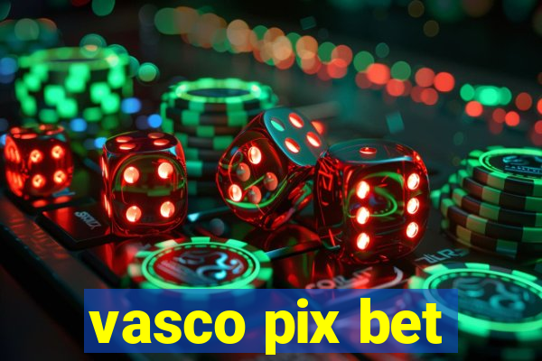 vasco pix bet