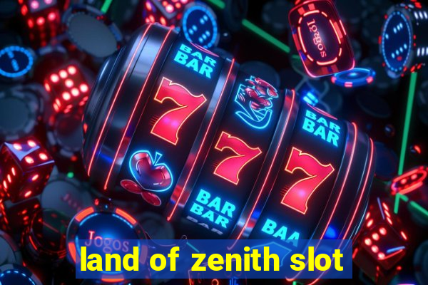 land of zenith slot