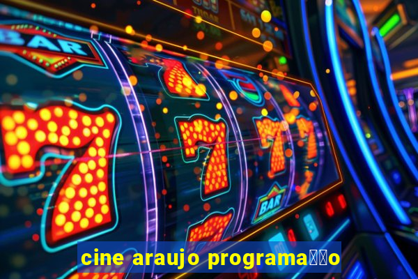 cine araujo programa莽茫o