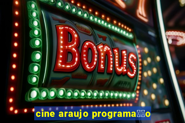 cine araujo programa莽茫o