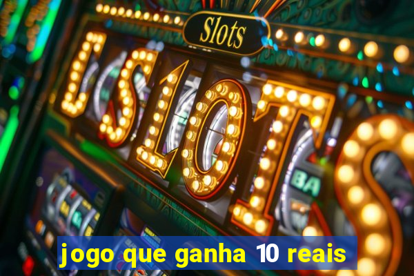 jogo que ganha 10 reais