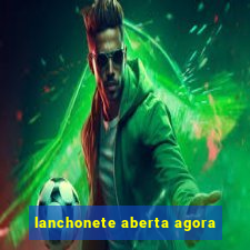 lanchonete aberta agora