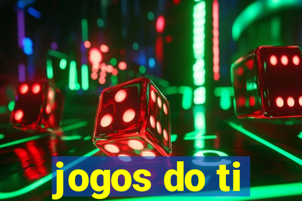 jogos do ti