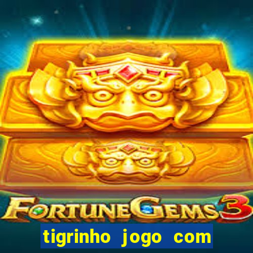 tigrinho jogo com bonus gratis