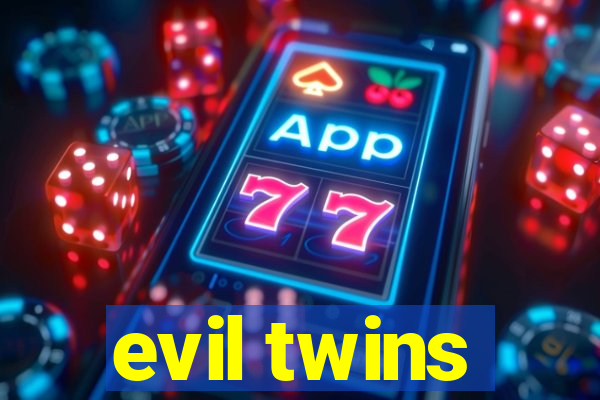 evil twins