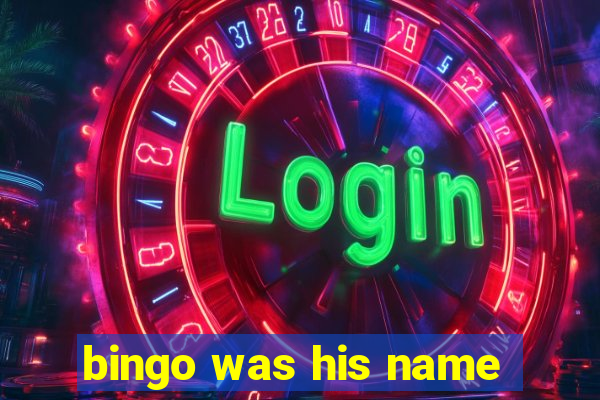 bingo was his name