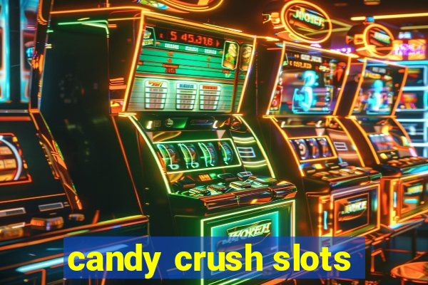 candy crush slots