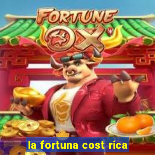 la fortuna cost rica