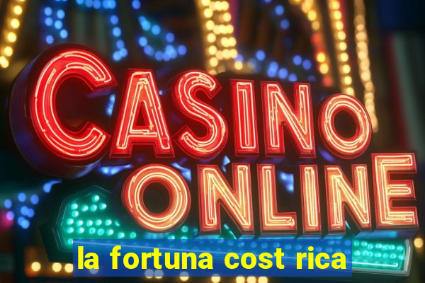 la fortuna cost rica