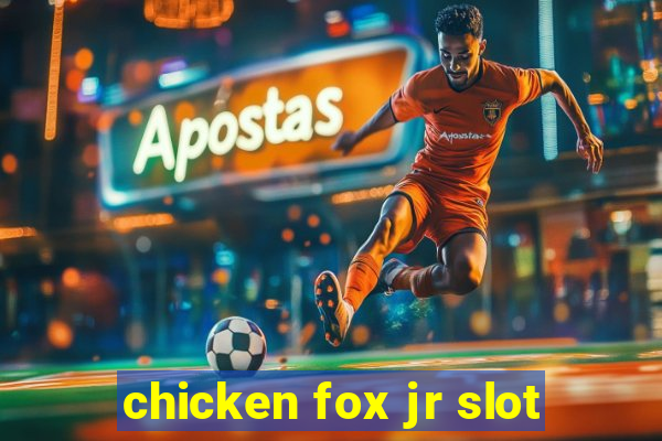 chicken fox jr slot