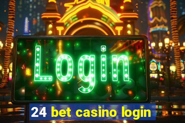 24 bet casino login