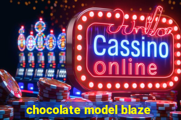 chocolate model blaze