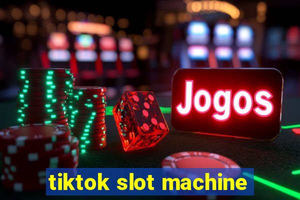 tiktok slot machine