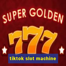 tiktok slot machine