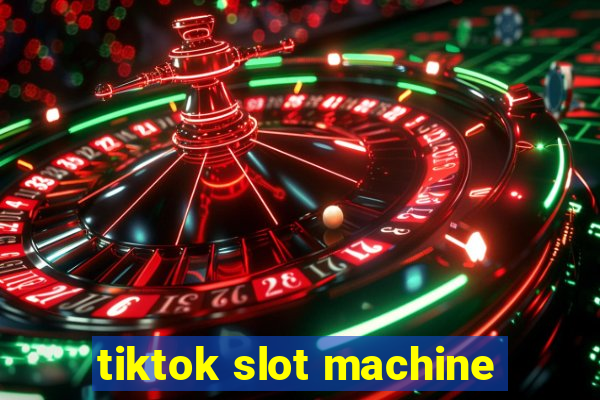 tiktok slot machine