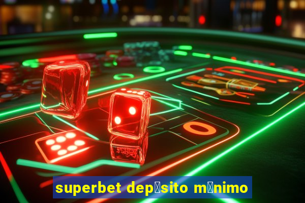 superbet dep贸sito m铆nimo