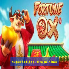 superbet dep贸sito m铆nimo