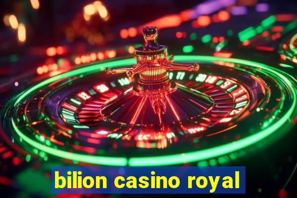 bilion casino royal