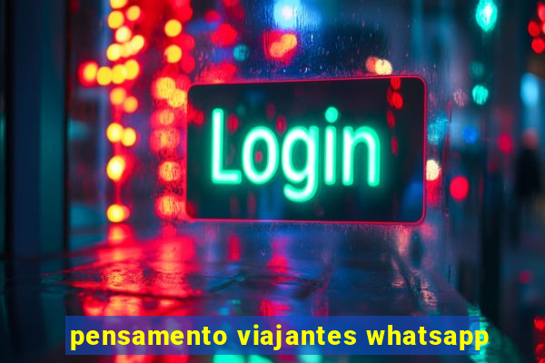 pensamento viajantes whatsapp