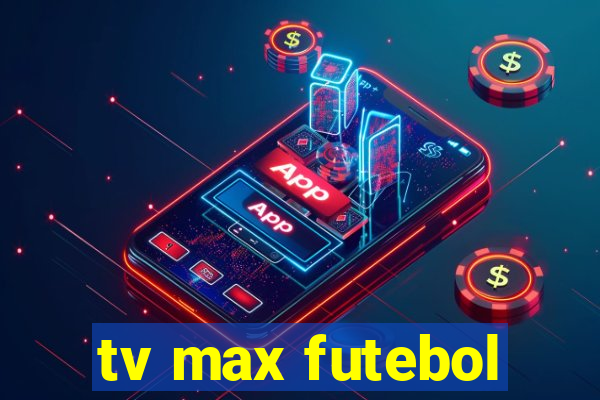 tv max futebol