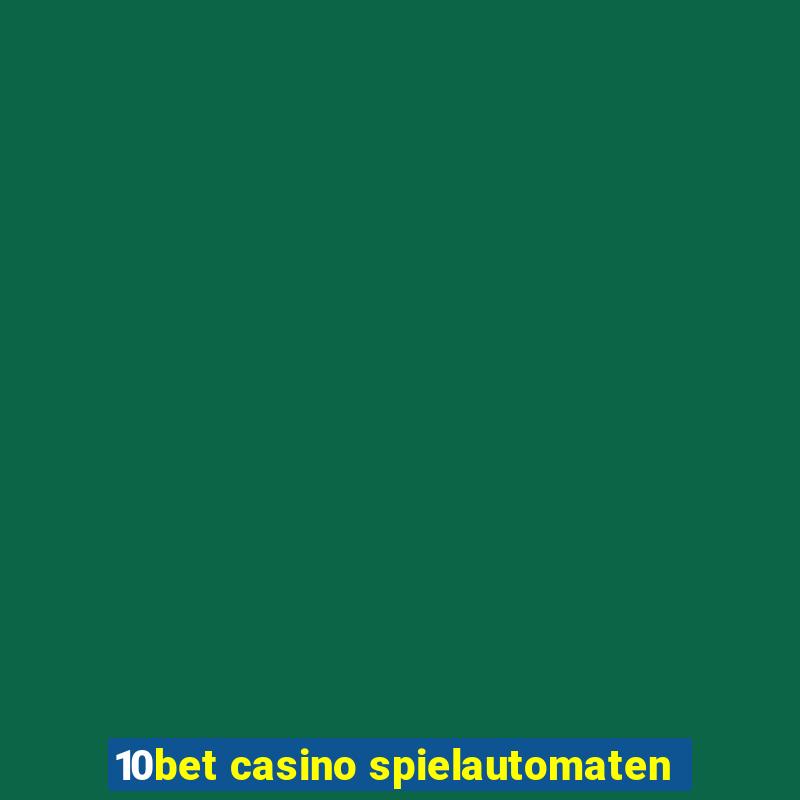 10bet casino spielautomaten