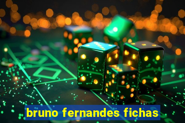 bruno fernandes fichas