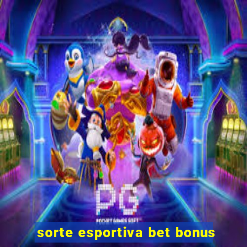 sorte esportiva bet bonus