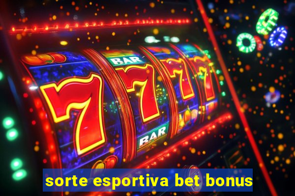 sorte esportiva bet bonus