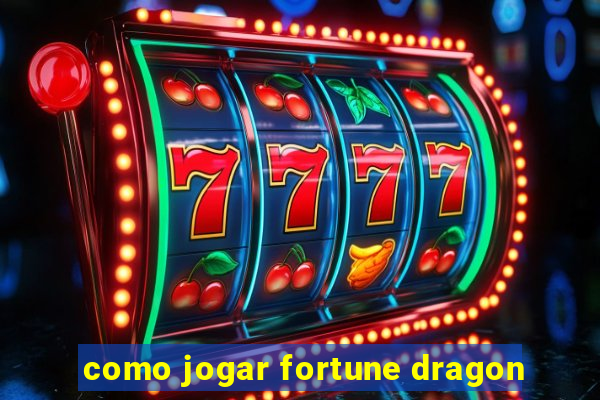 como jogar fortune dragon