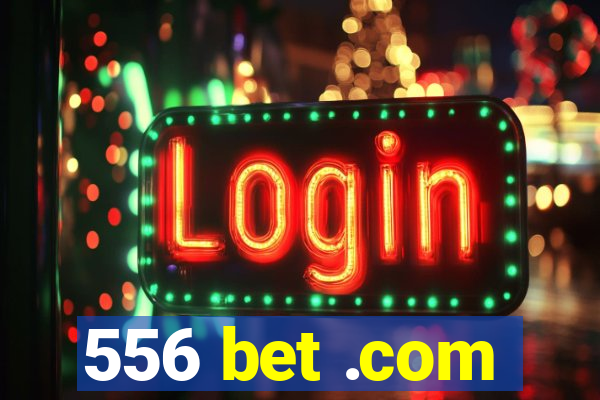 556 bet .com