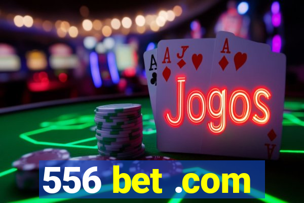 556 bet .com