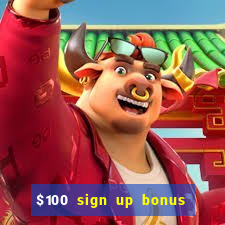 $100 sign up bonus casino no deposit