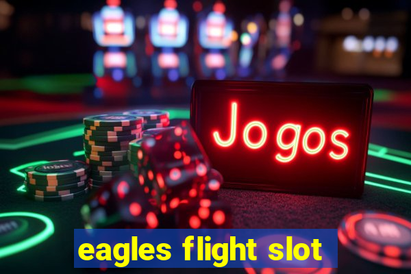 eagles flight slot