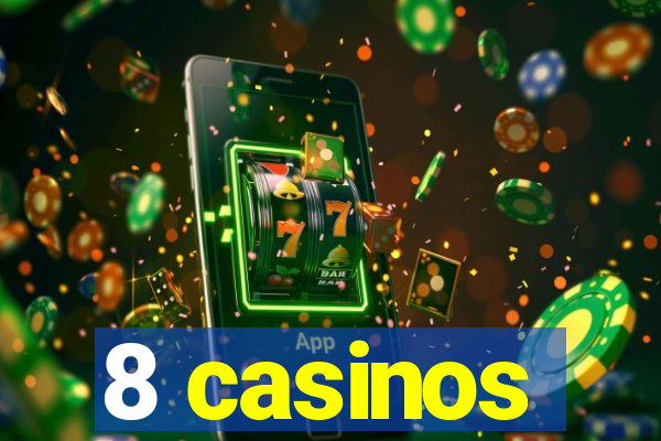 8 casinos