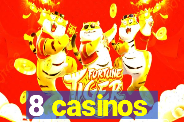 8 casinos