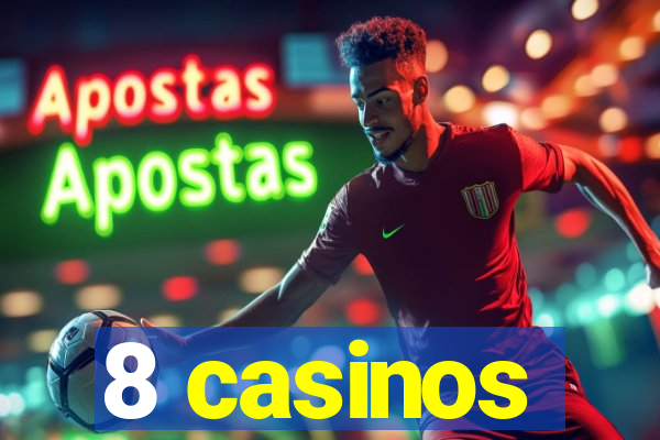 8 casinos