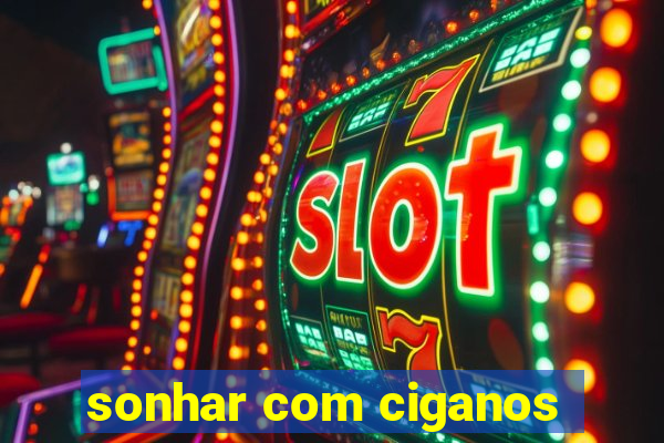 sonhar com ciganos