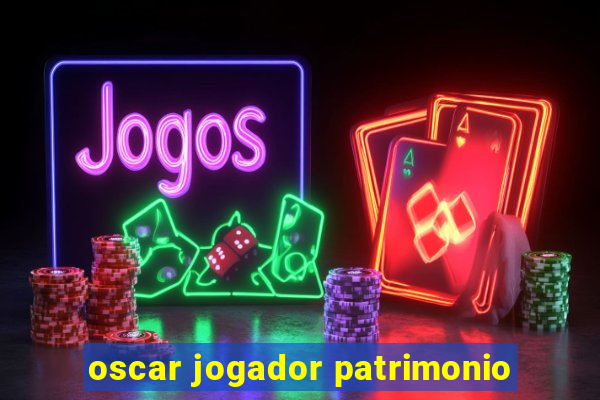 oscar jogador patrimonio