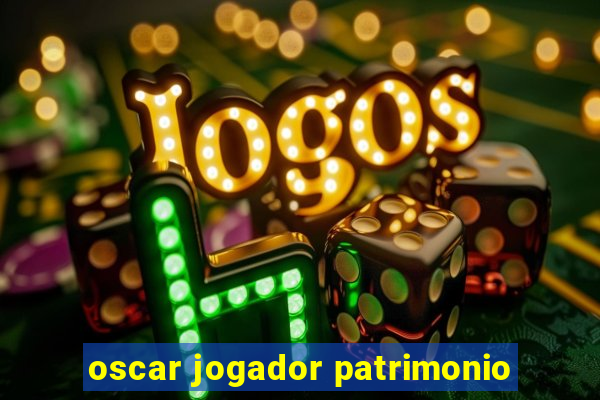 oscar jogador patrimonio