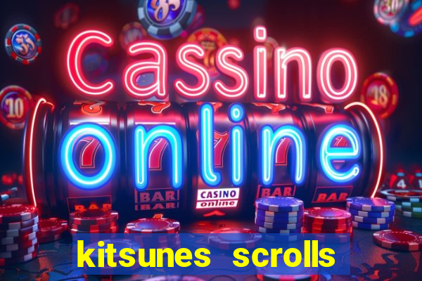 kitsunes scrolls expanded edition slot free play