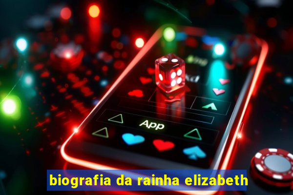 biografia da rainha elizabeth