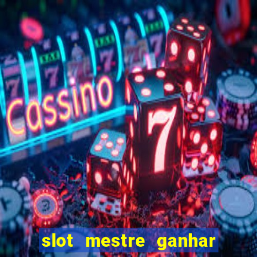 slot mestre ganhar dinheiro real