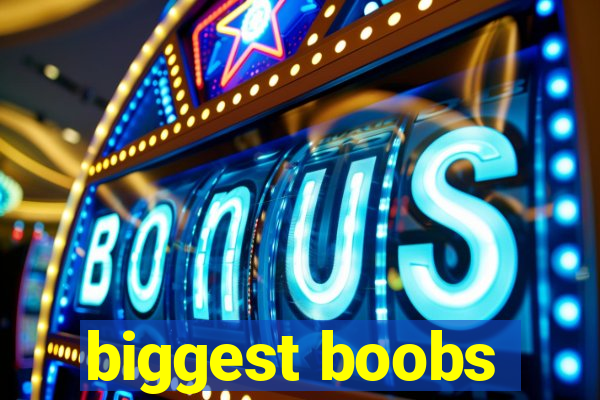 biggest boobs