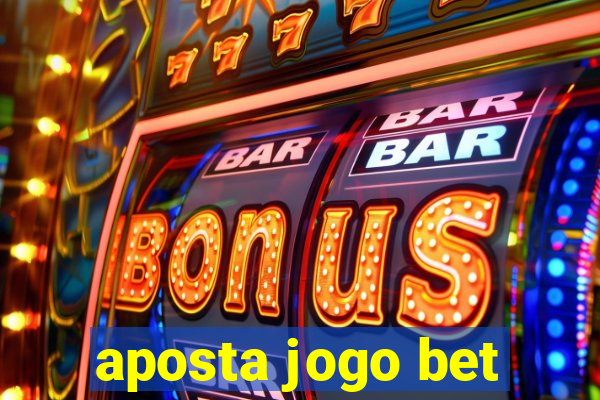 aposta jogo bet