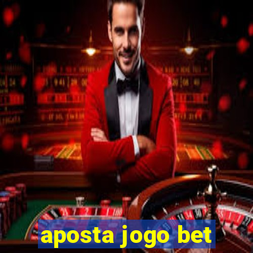 aposta jogo bet