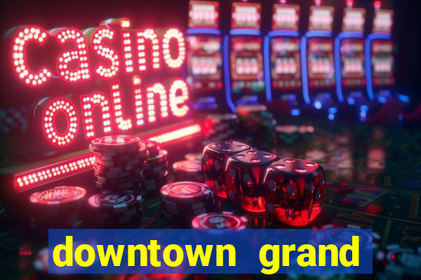 downtown grand casino and hotel las vegas