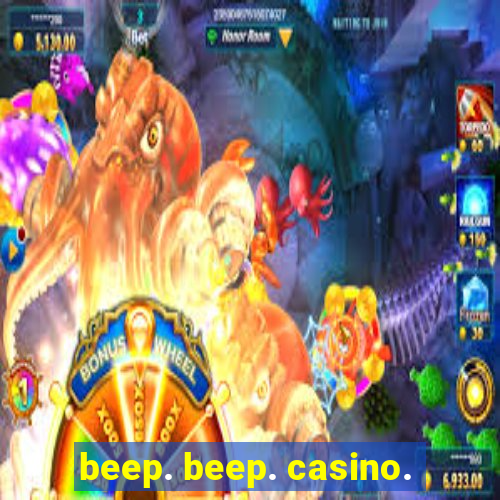 beep. beep. casino.