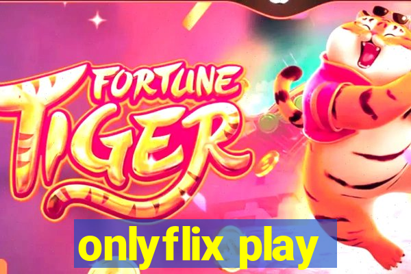 onlyflix play