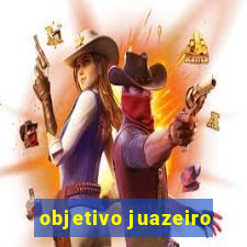 objetivo juazeiro