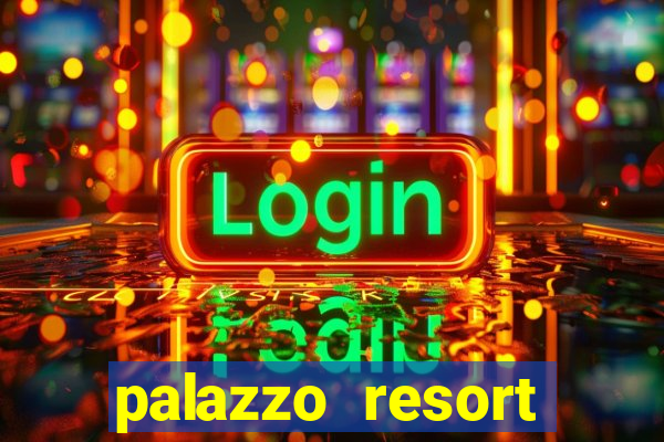 palazzo resort hotel casino